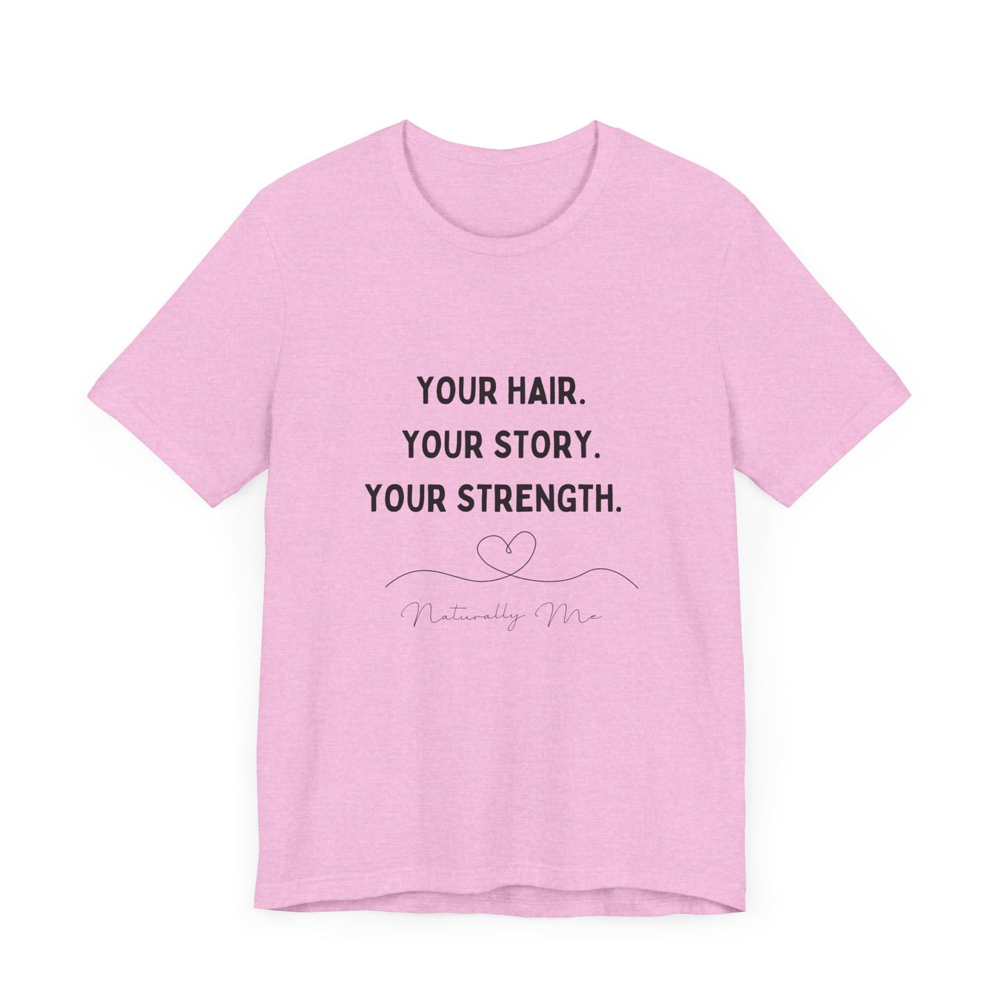 "Your Hair. Your Story. Your Strength. Naturally Me." Short Sleeve Tee