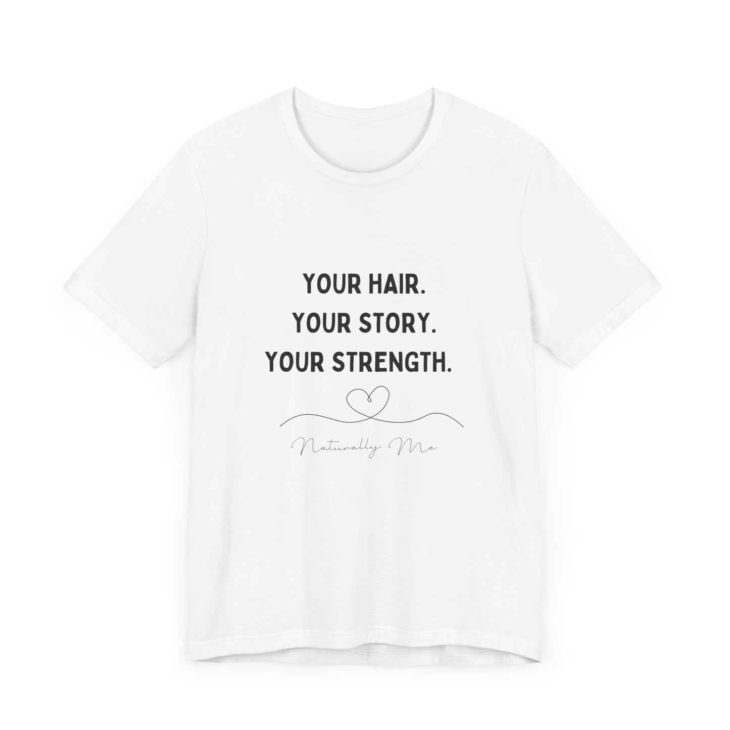 "Your Hair. Your Story. Your Strength. Naturally Me." Short Sleeve Tee