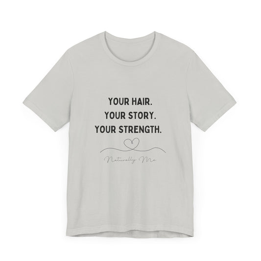 "Your Hair. Your Story. Your Strength. Naturally Me." Short Sleeve Tee
